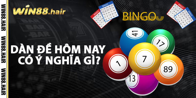 Dàn Đề Hôm Nay Có Ý Nghĩa Gì?