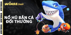 Nổ Hũ Bắn Cá Đổi Thưởng